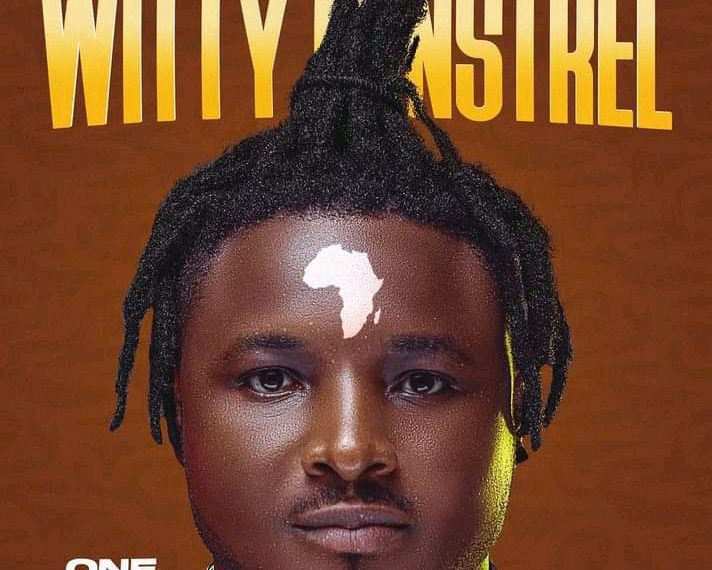 MUSIC ;- Witty Minstrel – one Africa
